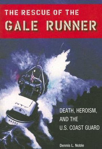the rescue of the gale runner,death, heroism, and the u.s. coast guard