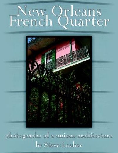 new orleans french quarter,photographs of a unique architecture by