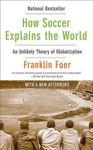 how soccer explains the world,an unlikely theory of globalization