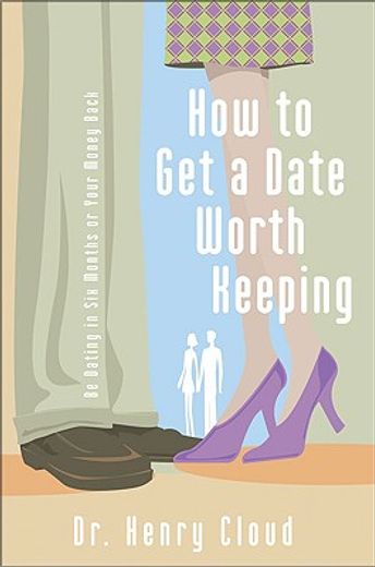 how to get a date worth keeping,be dating in six months or your money back (en Inglés)