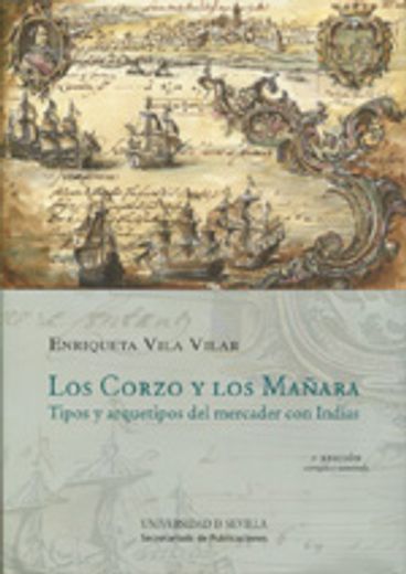Los Corzo y los Mañara: Tipos y arquetipos del mercader con Indias (Historia y Geografía) (in Spanish)