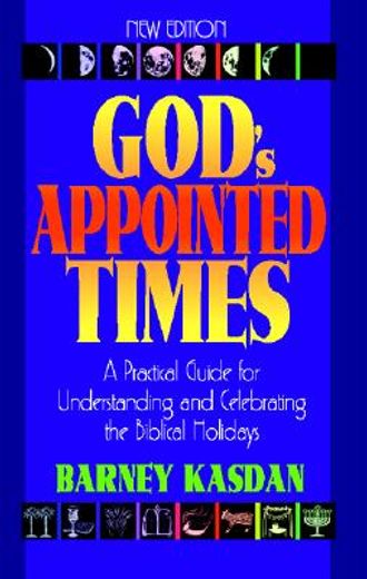 god ` s appointed times: a practical guide for understanding and celebrating the biblical holy days (en Inglés)