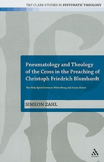pneumatology and theology of the cross in the preaching of christoph friedrich blumhardt,the holy spirit between wittenberg and azuza street