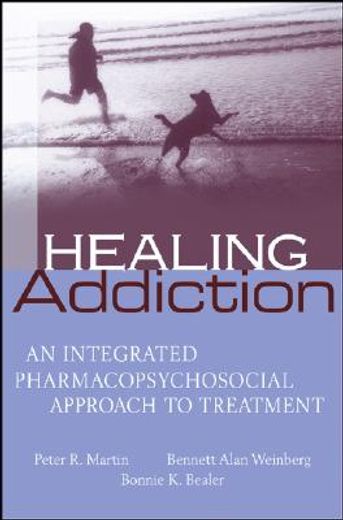 healing addiction,an integrated pharmacopsychosocial approach to treatment