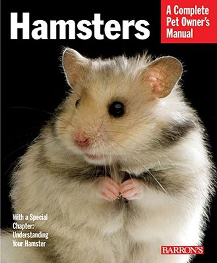 hamsters,everything about selection, care, nutrition, and behavior