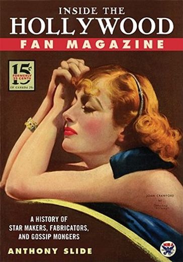 Inside the Hollywood Fan Magazine: A History of Star Makers, Fabricators, and Gossip Mongers (in English)