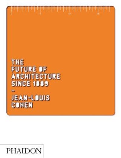 the future of architecture since 1889,the history of architecture from the late 19th to the early 21st century