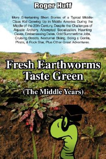 fresh earthworms taste green (the middle years)