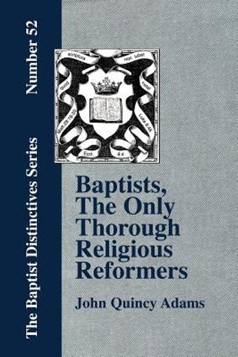 baptists, the only thorough religious reformers