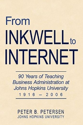 from inkwell to internet,90 years of teaching business administration at johns hopkins university (1916-2006)
