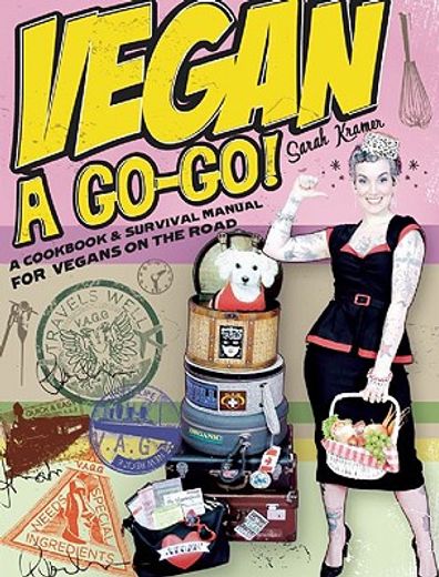 Vegan À Go-Go!: A Cookbook & Survival Manual for Vegans on the Road (en Inglés)