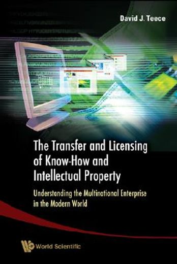 Transfer and Licensing of Know-How and Intellectual Property, The: Understanding the Multinational Enterprise in the Modern World (en Inglés)