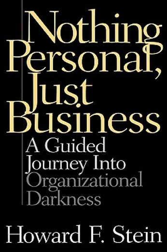 nothing personal, just business,a guided journey into organizational darkness