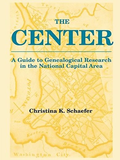 the center,a guide to genealogical research in the national capital area