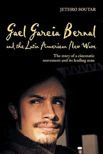 gael garcia bernal and the latin american new wave,the story of a cinematic movement and its leading man