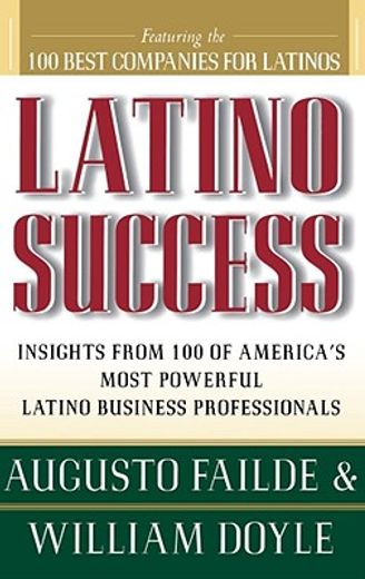latino success,insights from 100 of america`s most powerful latino business professionals (en Inglés)
