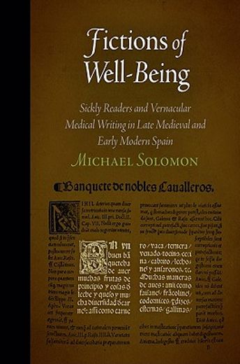 fictions of well-being,sickly readers and vernacular medical writing in late medieval and early modern spain