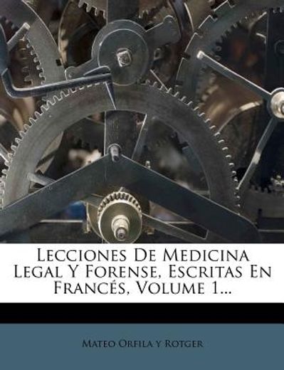 lecciones de medicina legal y forense, escritas en franc s, volume 1...