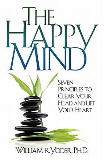 the happy mind: seven principles to clear your head and lift your heart (en Inglés)