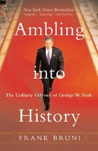 ambling into history,the unlikely odyssey of george w. bush (en Inglés)
