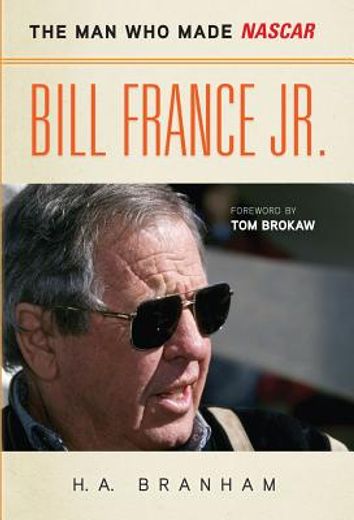 Bill France Jr.: The Man Who Made NASCAR (en Inglés)