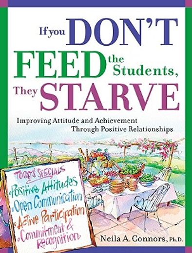 if you don´t f.e.e.d. the students, they s.t.a.r.v.e.,improving attitude and achievement by developing and sustaining positive relationships (in English)