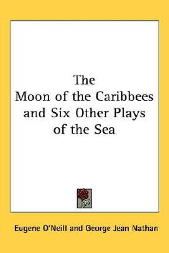the moon of the caribbees and six other plays of the sea