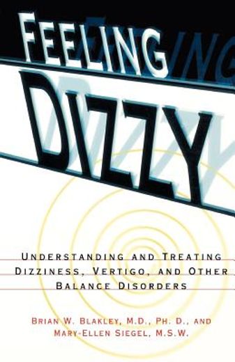 feeling dizzy,understanding and treating vertigo, dizziness, and other balance disorders