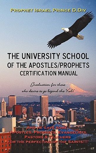 university school of the apostles / prophets certification manual,ushering in present day truth of the prophetic movement
