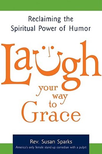 laugh your way to grace,reclaiming the spiritual power of humor