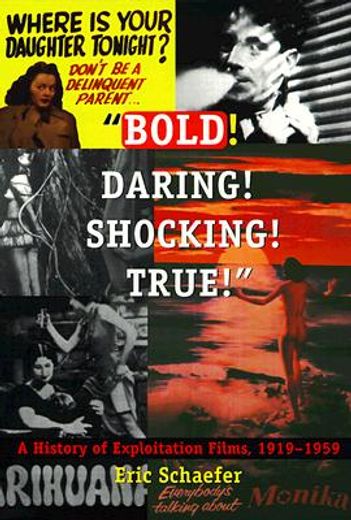 "bold! daring! shocking! true,a history of exploitation films, 1919-1959