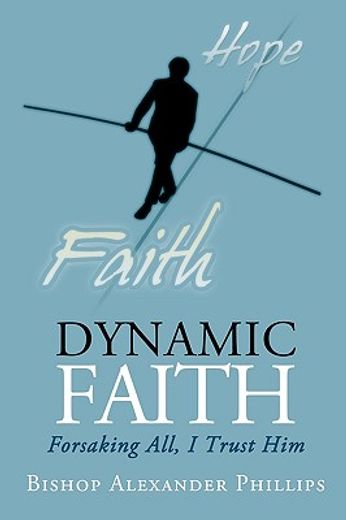 dynamic faith,forsaking all, i trust him