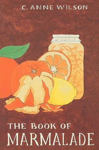 the book of marmalade,its antecedents, its history and its role in the world today, together with a collection of recipes (in English)