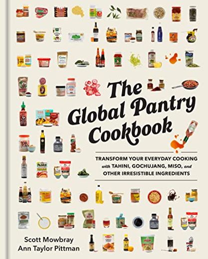 The Global Pantry Cookbook: Transform Your Everyday Cooking With Tahini, Gochujang, Miso, and Other Irresistible Ingredients (en Inglés)