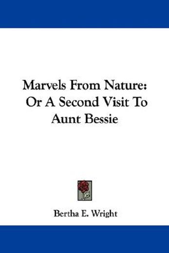 marvels from nature: or a second visit t