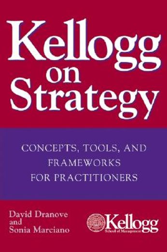 kellogg on strategy,concepts, tools, and frameworks for practitioners (en Inglés)