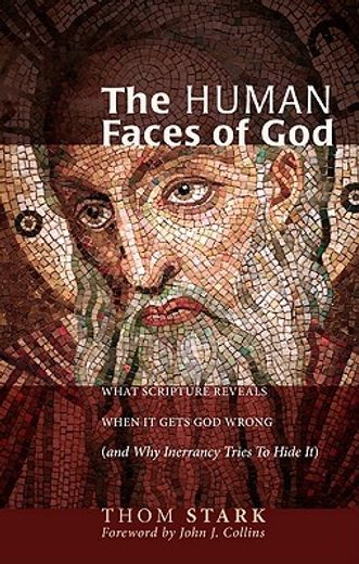 the human faces of god: what scripture reveals when it gets god wrong (and why inerrancy tries to hide it)