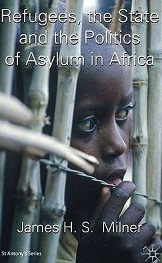refugees, the state and the politics of asylum in africa