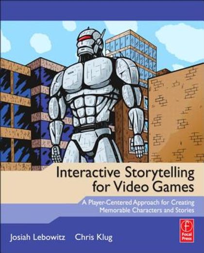 interactive storytelling for video games,a player-centered approach to creating memorable characters and stories
