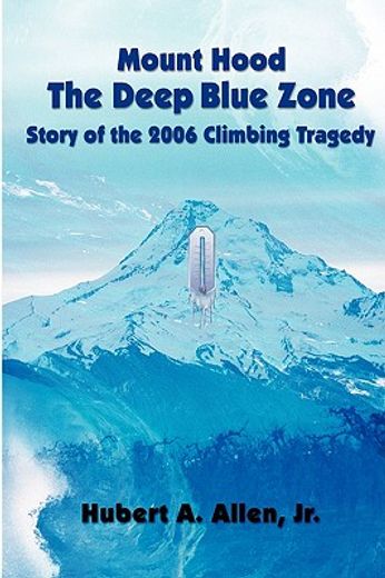 mount hood,the deep blue zone : story of the 2006 climbing tragedy