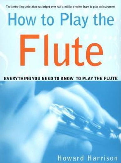 how to play the flute,everything you need to know to play the flute