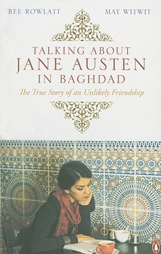 talking about jane austen in baghdad,the true story of an unlikely friendship
