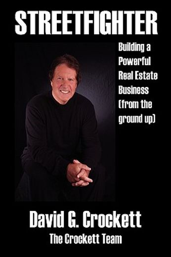 streetfighter: building a powerful real estate business (from the ground up) (en Inglés)