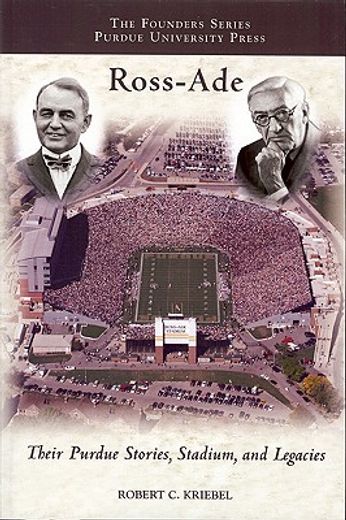 ross ade,their purdue stories, stadium, and legacies