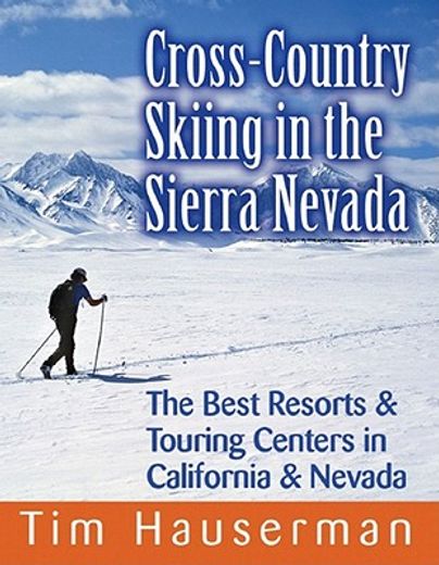 cross-country skiing in the sierra nevada,the best resorts & touring centers in california & nevada (in English)
