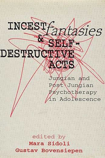 incest fantasies & self-destructive acts,jungian and post-jungian psychotherapy in adolescence
