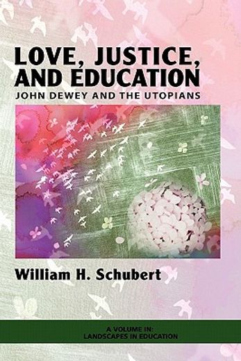 love, justice, and education: john dewey and the utopians