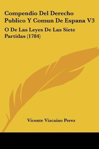 compendio del derecho publico y comun de espana (en Latin)