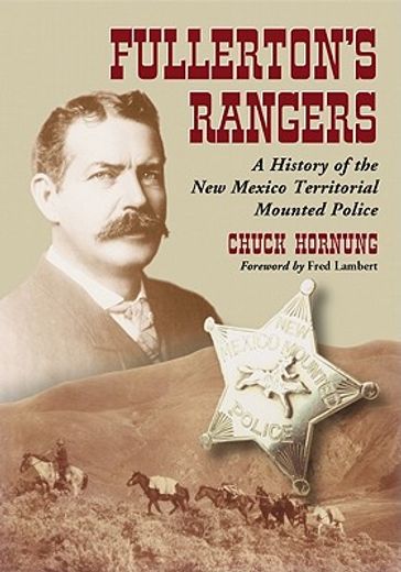 fullerton`s rangers,a history of the new mexico territorial mounted police