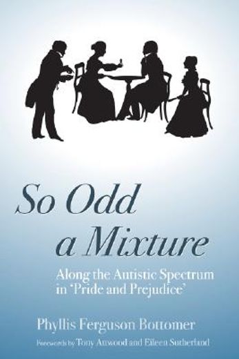 So Odd a Mixture: Along the Autistic Spectrum in 'Pride and Prejudice'